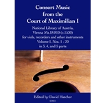 Consort Music from the Court of Maximilian I - Vol. I