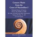 Consort Music from the Court of Maximilian I - Vol. III