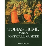 Hume, Tobias The First Part of Ayres (1605); Captaine Humes Poeticall Musicke (1607)