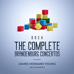 Bach: Complete Brandenburg Concertos, performed on recorders by James Howard Young