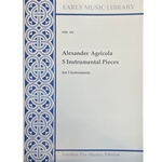 Agricola, Alexander: 5 Instrumental Pieces (3 scores)