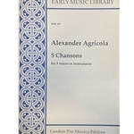 Agricola, Alexander: 5 Chansons (3 scores)