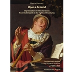 Upon a Ground: Improvisation on Ostinato Basses from the Sixteenth to the Eighteenth Centuries