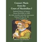Consort Music from the Court of Maximilian I - Vol. IV
