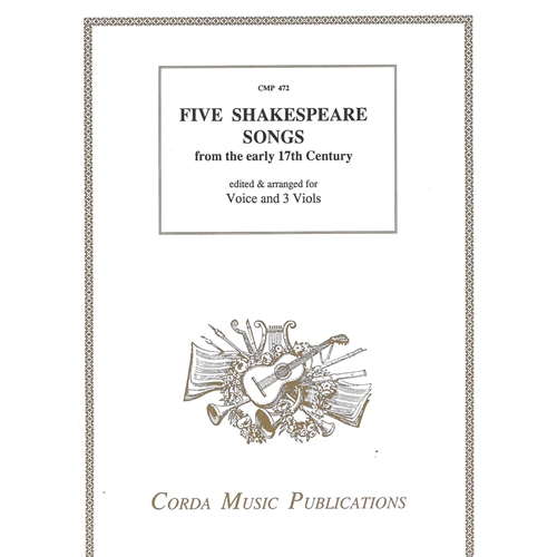 Five Shakespeare Songs from the early 17th Century edited & arranged for Voice and 3 Viols