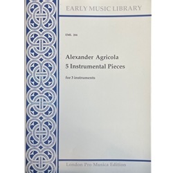 Agricola, Alexander: 5 Instrumental Pieces (3 scores)