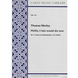 Morley, Thomas Phillis, I fain would die now (Sc+P)