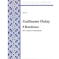 Dufay, Guillaume: 8 Rondeaux for 3 voices or instruments (3 x Sc)