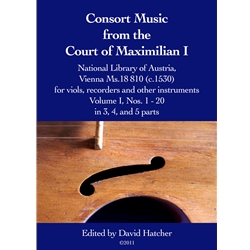 Consort Music from the Court of Maximilian I - Vol. I