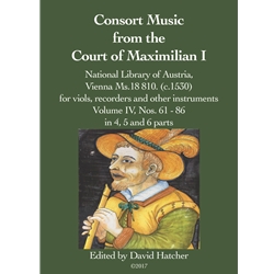 Consort Music from the Court of Maximilian I - Vol. IV