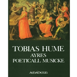 Hume, Tobias The First Part of Ayres (1605); Captaine Humes Poeticall Musicke (1607)